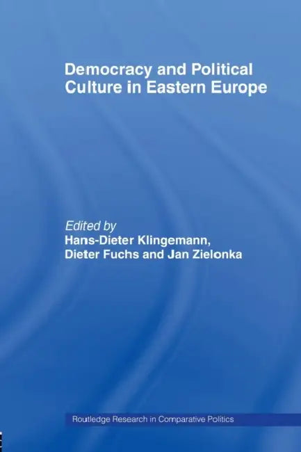 Democracy and Political Culture in Eastern Europe by Hans-Dieter Klingemann, Dieter Fuchs, Jan Zielonka