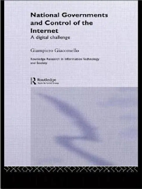 National Governments and Control of the Internet: A Digital Challenge by Giampiero Giacomello
