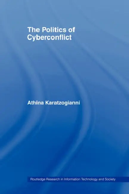 The Politics of Cyberconflict by Athina Karatzogianni