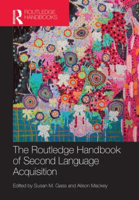 The Routledge Handbook of Second Language Acquisition by Susan M. Gass