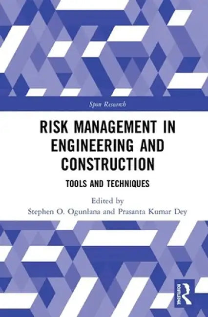 Risk Management in Engineering and Construction: Tools and Techniques by Stephen Ogunlana
