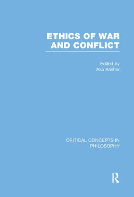 Ethics Of War And Conflict by Asa Kasher