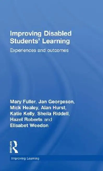 Improving Disabled Students' Learning: Experiences and Outcomes by Mary Fuller
