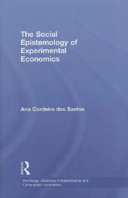 The Social Epistemology of Experimental Economics by Ana Cordeiro Dos Santos