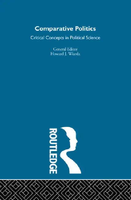 Comparative Politics: Critical Concepts in Political Science by Howard J. Wiarda
