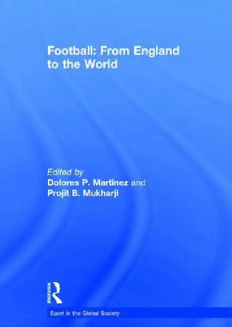 Football: From England to the World by Dolores Martinez
