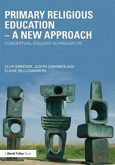 Primary Religious Education - A New Approach: Conceptual Enquiry in Primary RE by Clive Erricker