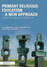 Primary Religious Education - A New Approach: Conceptual Enquiry in Primary RE by Clive Erricker