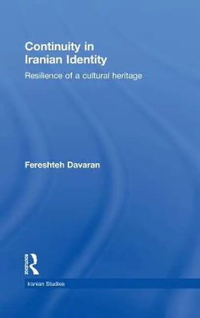Continuity in Iranian Identity: Resilience of a Cultural Heritage by Fereshteh Davaran