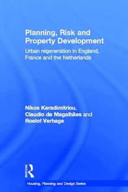 Planning, Risk and Property Development: Urban Regeneration in England, France and the Netherlands by Nikos Karadimitriou