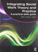 Integrating Social Work Theory And Practice: A Practical Skills Guide by Pam Green Lister