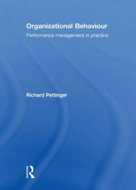 Organizational Behaviour: Performance Management in Practice by Richard Pettinger