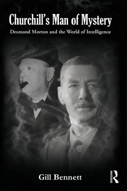 Churchill's Man of Mystery: Desmond Morton and the World of Intelligence by Gill Bennett
