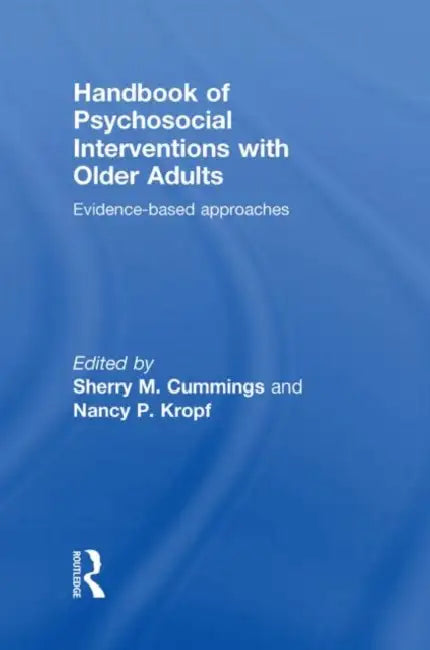 Handbook of Psychosocial Interventions with Older Adults: Evidence-Based Approaches by Sherry M. Cummings