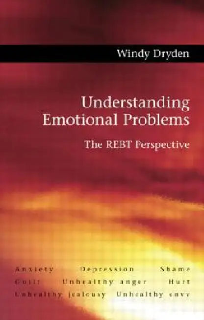 Understanding Emotional Problems: The Rebt Perspective by Windy Dryden