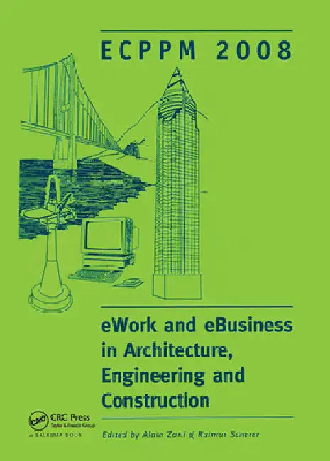 Ework and Ebusiness in Architecture, Engineering and Construction: Ecppm 2008 by Alain Zarli