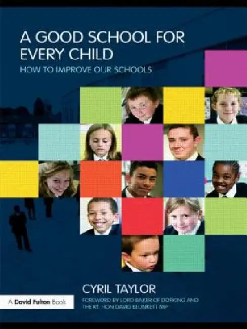 A Good School for Every Child: How to Improve Our Schools by Cyril Taylor