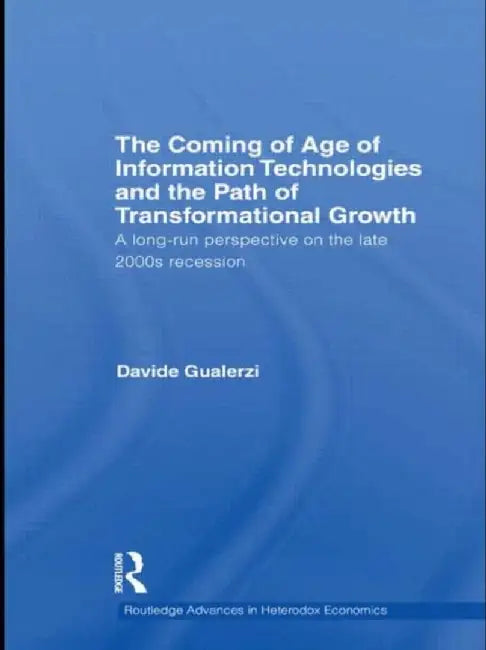 The Coming Of Age Of Information Technologies And The Path Of Transformational Growth: Growth Theory and the Paths of Transformational Growth by Davide Gualerzi