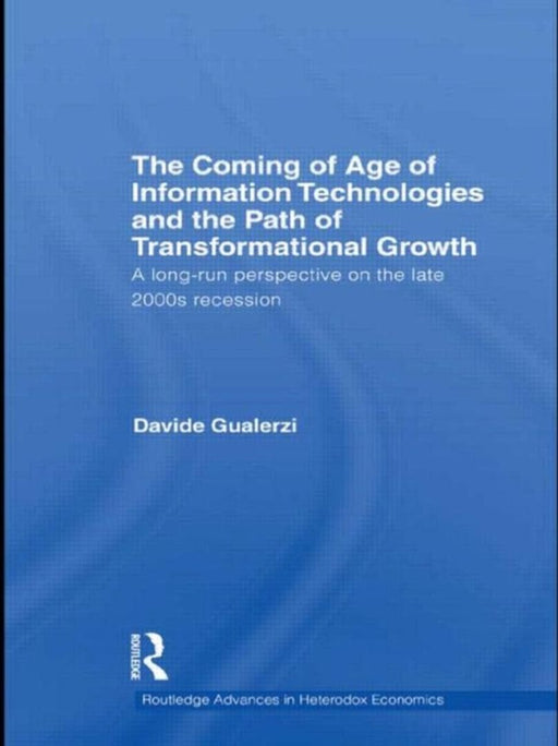 The Coming Of Age Of Information Technologies And The Path Of Transformational Growth: Growth Theory and the Paths of Transformational Growth by Davide Gualerzi