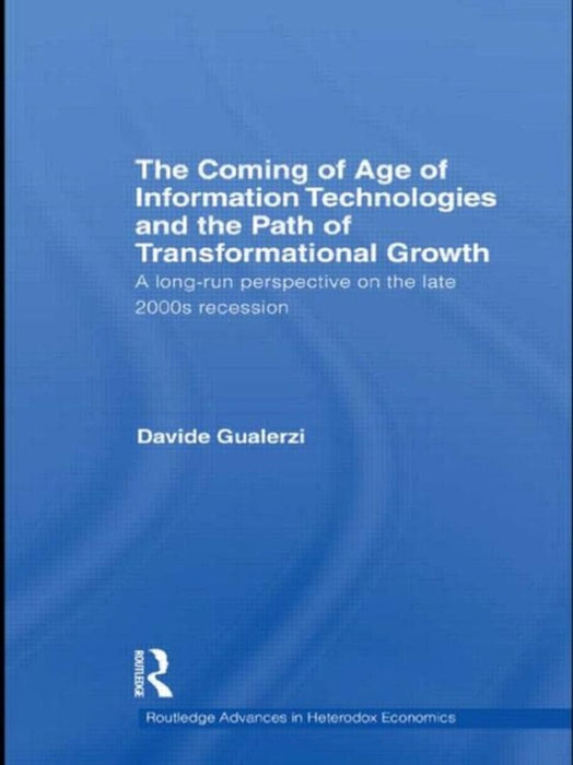 The Coming Of Age Of Information Technologies And The Path Of Transformational Growth: Growth Theory and the Paths of Transformational Growth by Davide Gualerzi