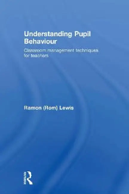 Understanding Pupil Behaviour: Classroom Management Techniques For Teachers by Ramon Lewis