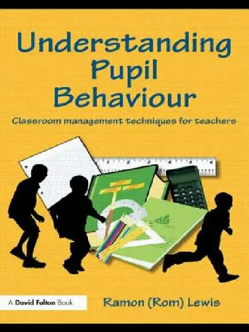 Understanding Pupil Behaviour: Classroom Management Techniques for Teachers by Ramon Lewis