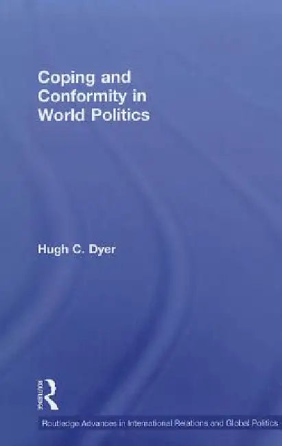 Coping and Conformity in World Politics by Hugh C. Dyer