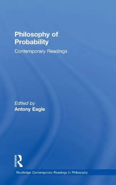 Philosophy of Probability: Contemporary Readings by Antony Eagle