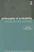 Philosophy of Probability: Contemporary Readings by Antony Eagle