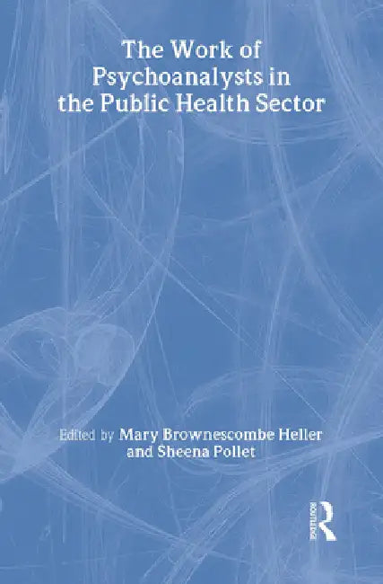 The Work of Psychoanalysts in the Public Health Sector by Mary Brownescombe Heller