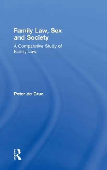 Family Law, Sex and Society: A Comparative Study of Family Law by Peter De Cruz
