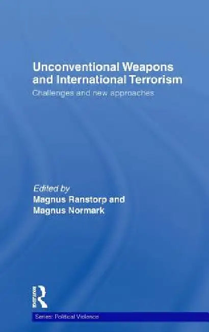 Unconventional Weapons And International Terrorism: Challenges And New Approaches by Magnus Ranstorp