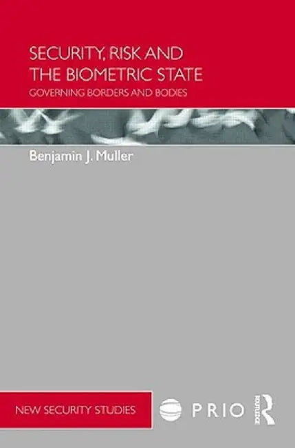 Security, Risk And The Biometric State by Benjamin J Muller