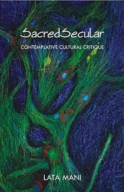 Sacredsecular: Contemplative Cultural Critique by Lata Mani