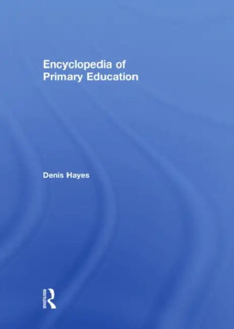 Encyclopedia of Primary Education by Denis Hayes