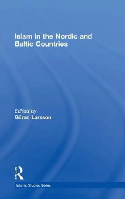 Islam in the Nordic and Baltic Countries by Göran Larsson