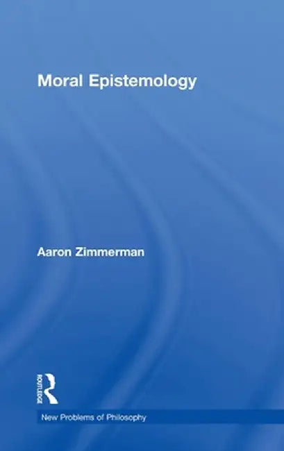 Moral Epistemology by Aaron Zimmerman