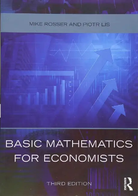 Basic Mathematics For Economists by Mike Rosser, Piotr Lis