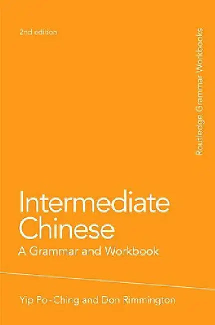Intermediate Chinese: A Grammar and Workbook by Po-Ching Yip