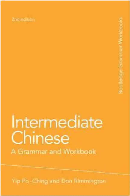 Intermediate Chinese: A Grammar and Workbook by Po-Ching Yip