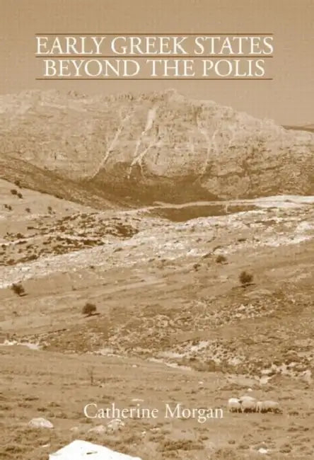 Early Greek States Beyond the Polis by Catherine Morgan