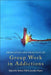 Principles and Practice of Group Work in Addictions by Robert Hill