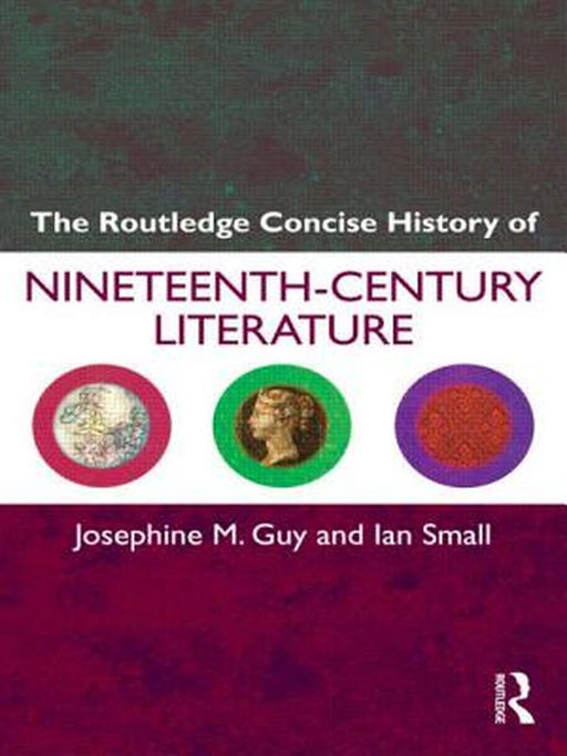 The Routledge Concise History Of Nineteenth-Century Literature by Josephine Guy, Ian Small
