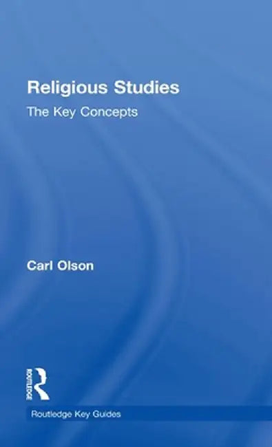 Religious Studies: The Key Concepts by Carl Olson