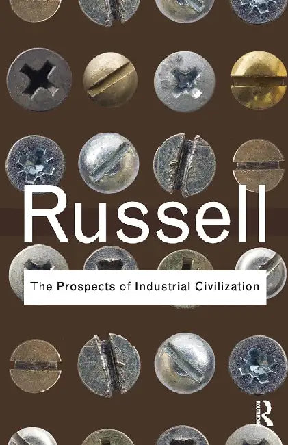 The Prospects Of Industrial Civilisation by Bertrand Russell