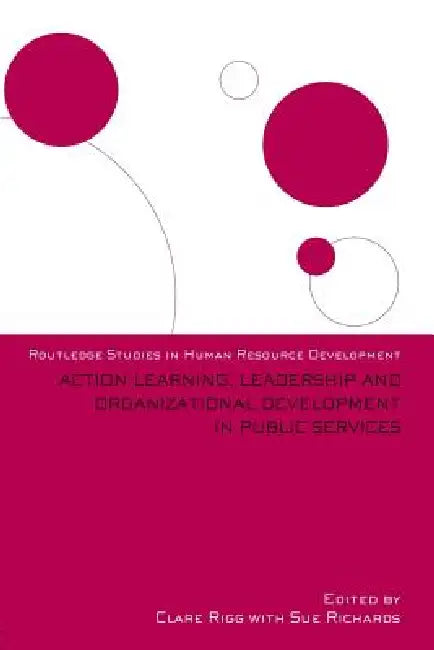 Action Learning, Leadership and Organizational Development in Public Services by Clare Rigg