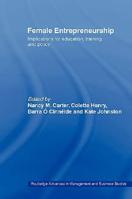 Female Entrepreneurship: Implications for Education, Training and Policy by Nancy M. Carter