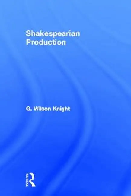 Shakespearian Production by G. Wilson Knight