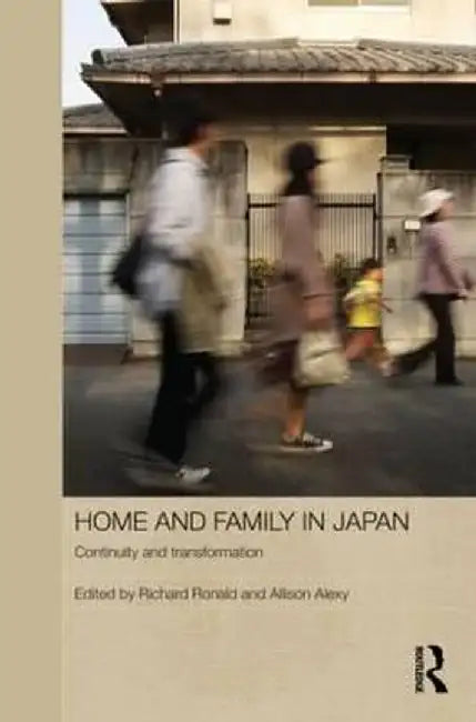Home and Family in Japan: Continuity and Transformation by Richard Ronald