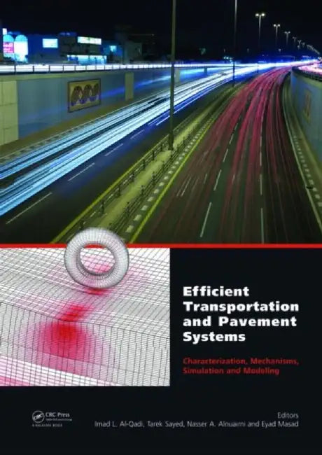 Efficient Transportation And Pavement Systems: Characterization, Mechanisms, Simulation, and Modeling by Imad L. Al-Qadi, Others